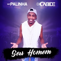 Seu Homem - Single - DJ Cabide & Mc Palinha