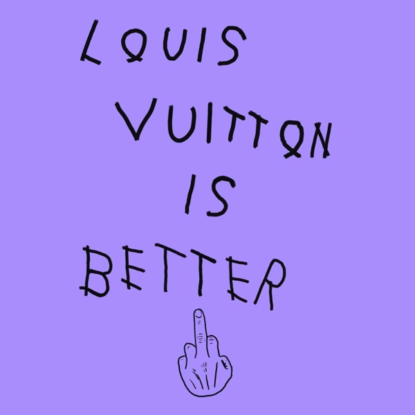 Louis Vuitton Is Better
