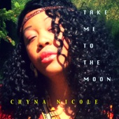 Chyna Nicole - Take Me to the Moon