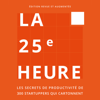 La 25e Heure: Les Secrets de Productivité de 300 Startuppers qui Cartonnent - Guillaume Declair, Bao Dinh & Jérôme Dumont