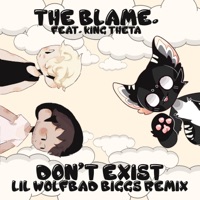 Don't Exist (feat. King Theta) [Lil Wolfbad Biggs Remix] - Single - The Blame.