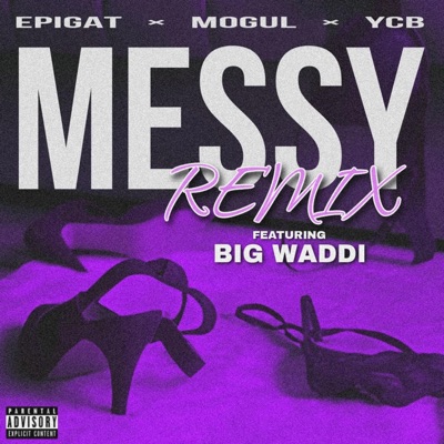Messy (feat. Epigat, YCB, MoGul & Big Waddi) [Remix] - Single