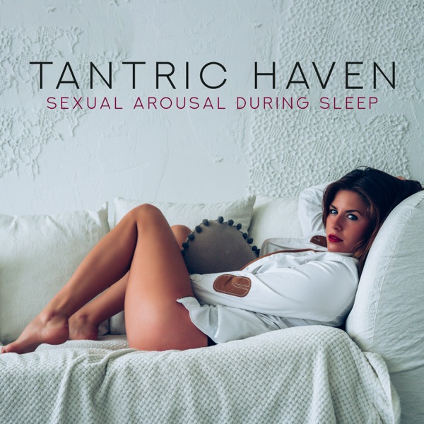 Tantric Haven: Sexual Arousal During Sleep