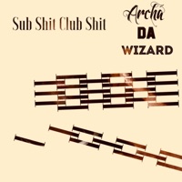 Sub Shit Club Shit - Archa Da Wizard