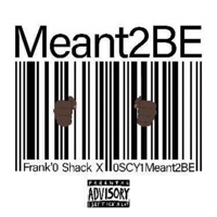 Meant 2 BE (With Oscyi) - Single - Frank'o Shack