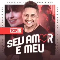 SEU AMOR E MEU — FORRO TOP 10