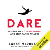 Dare: The New Way to End Anxiety and Stop Panic Attacks Fast (Unabridged)