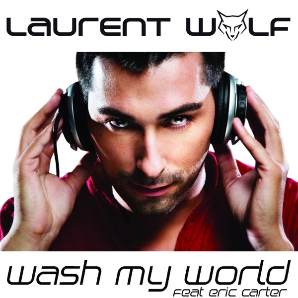 Laurent Wolf - Wash My World (feat. Eric Carter)