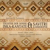Benjamin Bruns SÄvitri, Op. 25: I. SÄvitri, SÄvitri Andreas Tarkmann: Inka-Kantate Töchter der Sonne & Gustav Holst: Savitri
