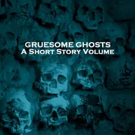 Gruesome Ghosts - A Short Story Volume: Several classic stories looking at ghosts in different ways
