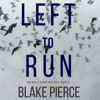 Left To Run (An Adele Sharp Mystery—Book Two) - Blake Pierce