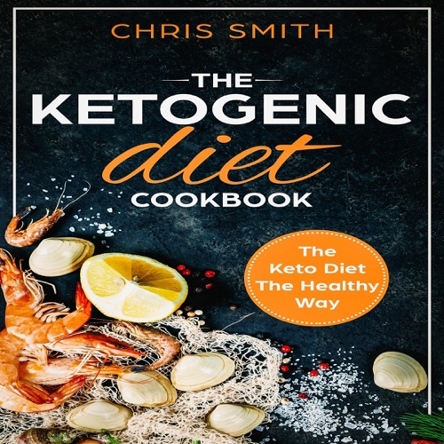 The Ketogenic Diet Cookbook: The Keto Diet the Healthy Way (Unabridged) cover