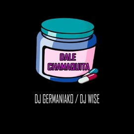 Dale Chamaquita (feat. Dj Wise) Dj Germaniako
