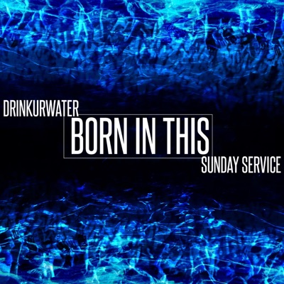 Born in This (feat. Sunday Service) - Single