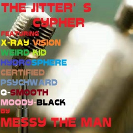 The Jitters Cypher (feat. X-RAY Vision, Weird KID, Hydrosphere, Certified, Psychward, Q-Smooth & Moody Black) Messy the Man