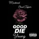 Good Die Young feat Chad Tepper Single