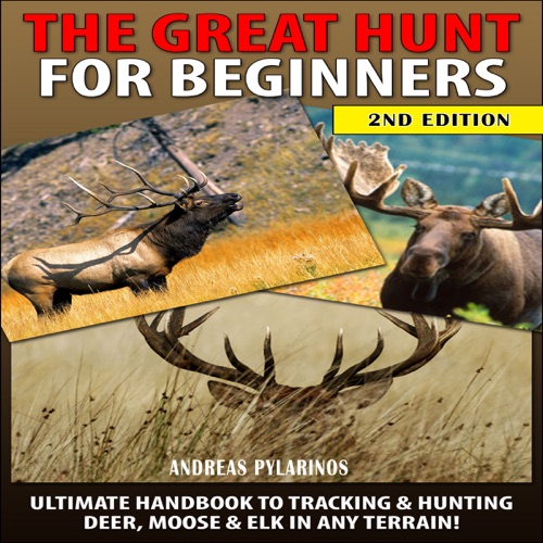 The Great Hunt for Beginners: Ultimate Handbook to Tracking & Hunting, Deer, Moose, and Elk In Any Terrain! (Unabridged) cover
