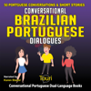 Conversational Brazilian Portuguese Dialogues: 50 Portuguese Conversations and Short Stories: Conversational Portuguese Dual-Language Books (Unabridged) - Touri Language Learning