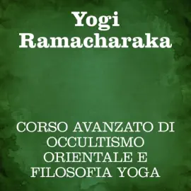 Corso avanzato di occultismo orientale e filosofia Yoga
