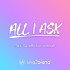 All I Ask (Lower Key) [Originally Performed by Adele] [Piano Karaoke Version] - Sing2Piano