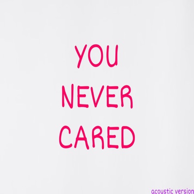 You Never Cared (Acoustic Version) - Single