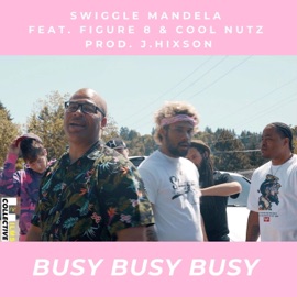 Busy Busy Busy (feat. Figure 8 & Cool Nutz) Swiggle Mandela