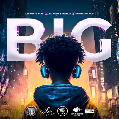 BIG (feat. Kerwin Du Bois, Lil Natty & Thunda & Problem Child) - Single