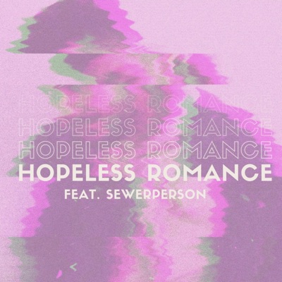 Hopeless Romance (feat. Sewerperson) - Single