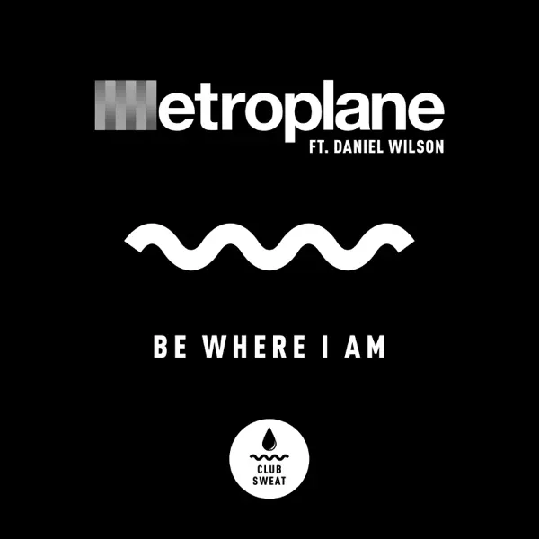 Be Where I Am (feat. Daniel Wilson) — Metroplane