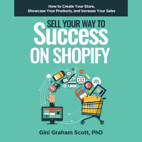 Sell Your Way to Success on Shopify: How to Create Your Store, Showcase Your Products, and Increase Your Sales (Unabridged) cover