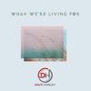 What We're Living For - Single