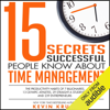 15 Secrets Successful People Know About Time Management: The Productivity Habits of 7 Billionaires, 13 Olympic Athletes, 29 Straight-A Students, and 239 Entrepreneurs (Unabridged) - Kevin Kruse
