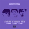 I F****d Up When U Gone (feat. Baarsx & 17Eira) - Single