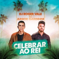 Celebrar ao Rei (feat. Junior Gardinni) - Single - DJ Roger Vale