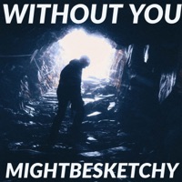 Without You - Single - MightBeSketchy