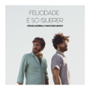 Felicidade É Só Querer - César Lacerda & Tiago Nacarato