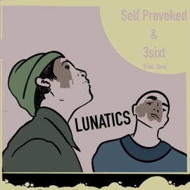 Lunatics Self Provoked & 3sixt