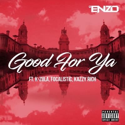 Good for Ya (feat. Focalistic, Kzvla & Kazzy Rich) - Single