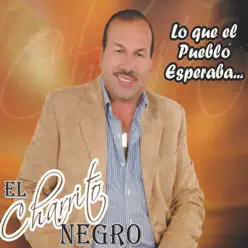 Lo Que El Pueblo Esperaba - El Charrito Negro