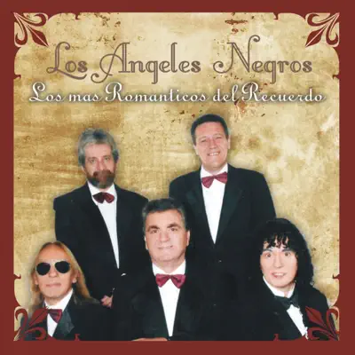 Los Más Románticos del Recuerdo - Los Angeles Negros Los Más Románticos del Recuerdo - Los Angeles Negros