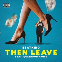Then Leave (feat. Queendome Come) - Single - Beatking