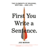 First You Write a Sentence: The Elements of Reading, Writing . . . and Life (Unabridged) - Joe Moran