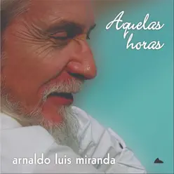 Aquelas Horas - Arnaldo Luis Miranda