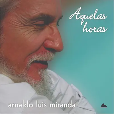 Aquelas Horas - Arnaldo Luis Miranda