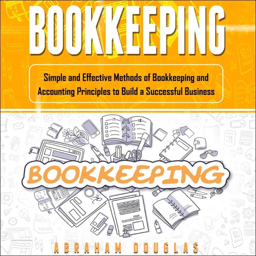 Bookkeeping: Simple and Effective Methods of Bookkeeping and Accounting Principles to Build a Successful Business (Unabridged) cover