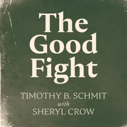 The Good Fight (feat. Sheryl Crow) - Single - Timothy B. Schmit The Good Fight (feat. Sheryl Crow) - Single - Timothy B. Schmit