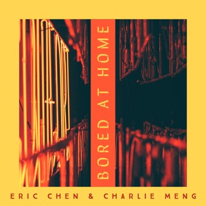Bored at Home (feat. Eric Chen) - Single