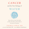 Cancer and the New Biology of Water - Dr. Thomas Cowan, MD