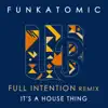 Funkatomic - It's a House Thing (Full Intention Remix)