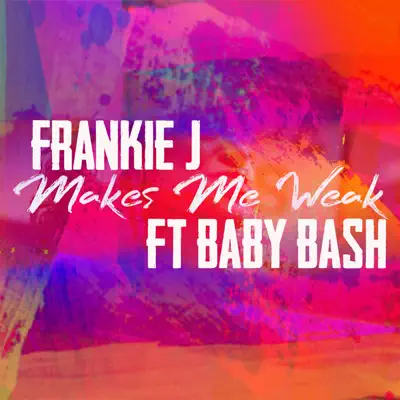 Makes Me Weak (feat. Baby Bash) - Single - Frankie J